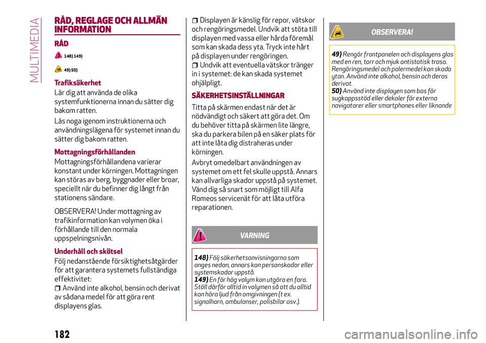 Alfa Romeo MiTo 2021 Drift- och underhållshandbok (in Swedish) RÅD, REGLAGE OCH ALLMÄN
INFORMATION
RÅD
148) 149)
49) 50)
Trafiksäkerhet
Lär dig att använda de olika
systemfunktionerna innan du sätter dig
bakom ratten.
Läs noga igenom instruktionerna och
a Alfa Romeo MiTo 2021 Drift- och underhållshandbok (in Swedish) RÅD, REGLAGE OCH ALLMÄN
INFORMATION
RÅD
148) 149)
49) 50)
Trafiksäkerhet
Lär dig att använda de olika
systemfunktionerna innan du sätter dig
bakom ratten.
Läs noga igenom instruktionerna och
a