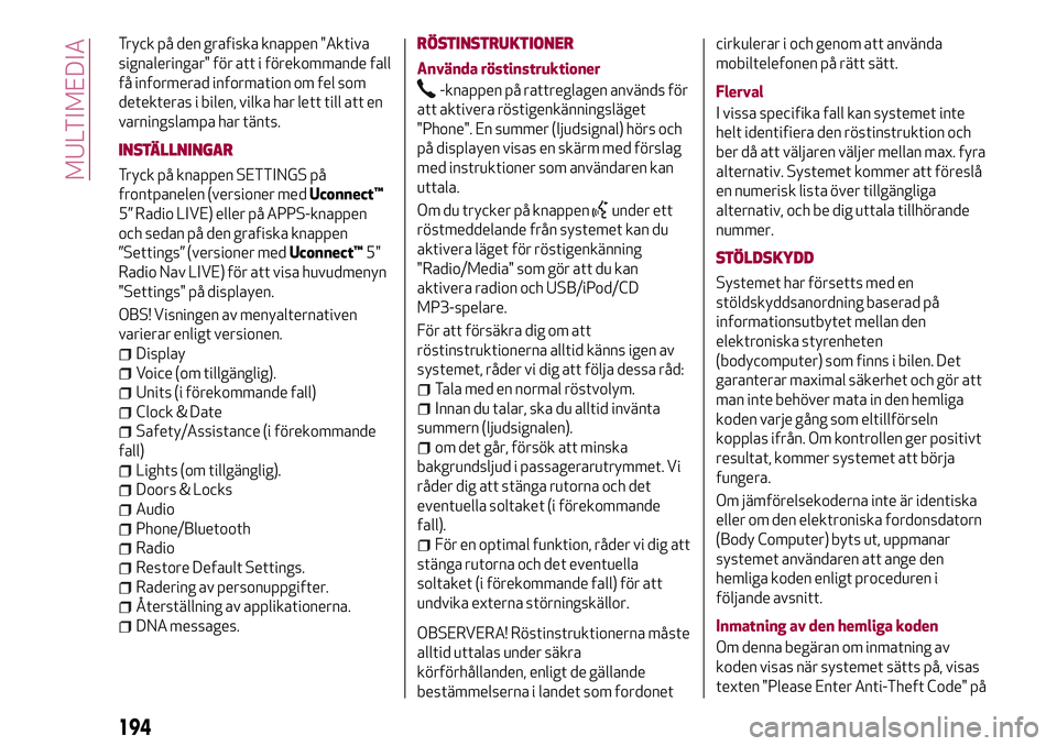 Alfa Romeo MiTo 2021 Drift- och underhållshandbok (in Swedish) Tryck på den grafiska knappen "Aktiva
signaleringar" för att i förekommande fall
få informerad information om fel som
detekteras i bilen, vilka har lett till att en
varningslampa har tänt Alfa Romeo MiTo 2021 Drift- och underhållshandbok (in Swedish) Tryck på den grafiska knappen "Aktiva
signaleringar" för att i förekommande fall
få informerad information om fel som
detekteras i bilen, vilka har lett till att en
varningslampa har tänt
