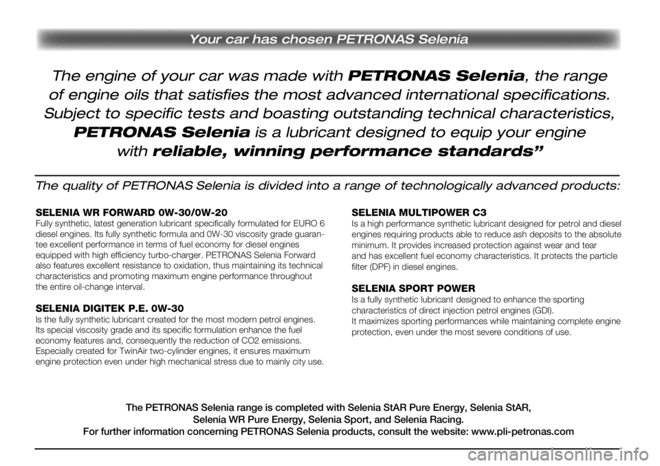 Alfa Romeo MiTo 2019  Drift- och underhållshandbok (in Swedish) Your car has chosen PETRONAS Selenia
The quality of PETRONAS Selenia is divided into a range of technologically advanced products:
SELENIA WR FORWARD 0W-30/0W-20Fully synthetic, latest generation lubr