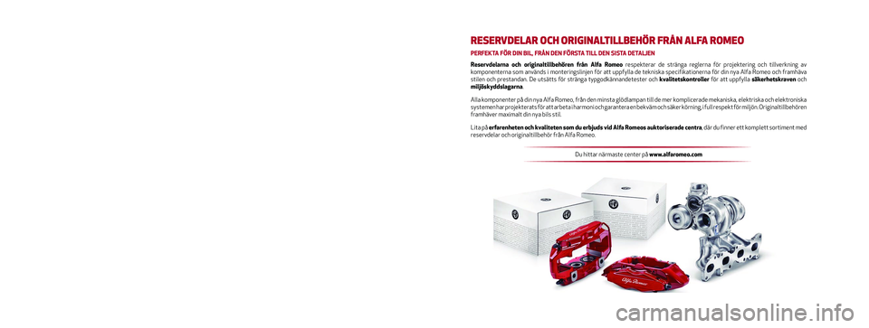 Alfa Romeo MiTo 2018  Drift- och underhållshandbok (in Swedish) Denna drift- och underhållshandbok har som syfte att illustrera hur m\
an använder bilen.
Alfa Romeo erbjuder även möjligheten att konsultera en dedikerad s\
ektion som är tillgänglig i elektron