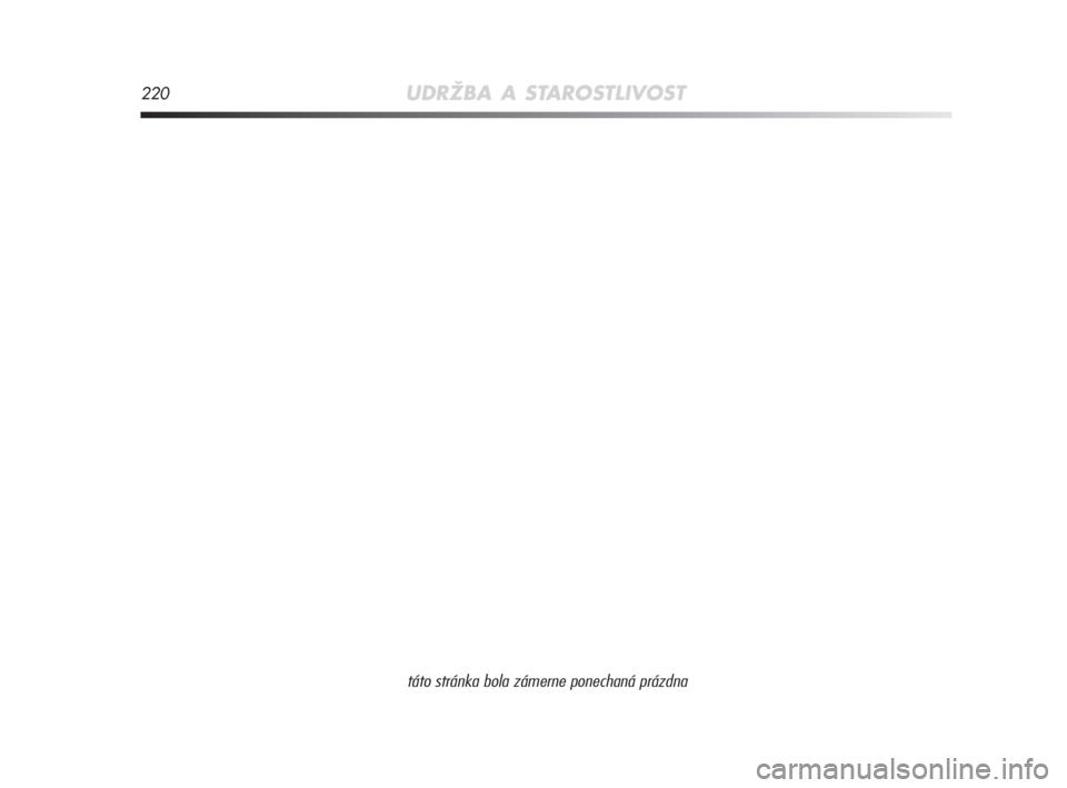 Alfa Romeo MiTo 2008  Návod na použitie a údržbu (in Slovakian) 220UDRŽBA A STAROSTLIVOST
táto stránka bola zámerne ponechaná prázdna
197-220 Alfa SL MiTo  1-10-2008  15:38  Pagina 220 