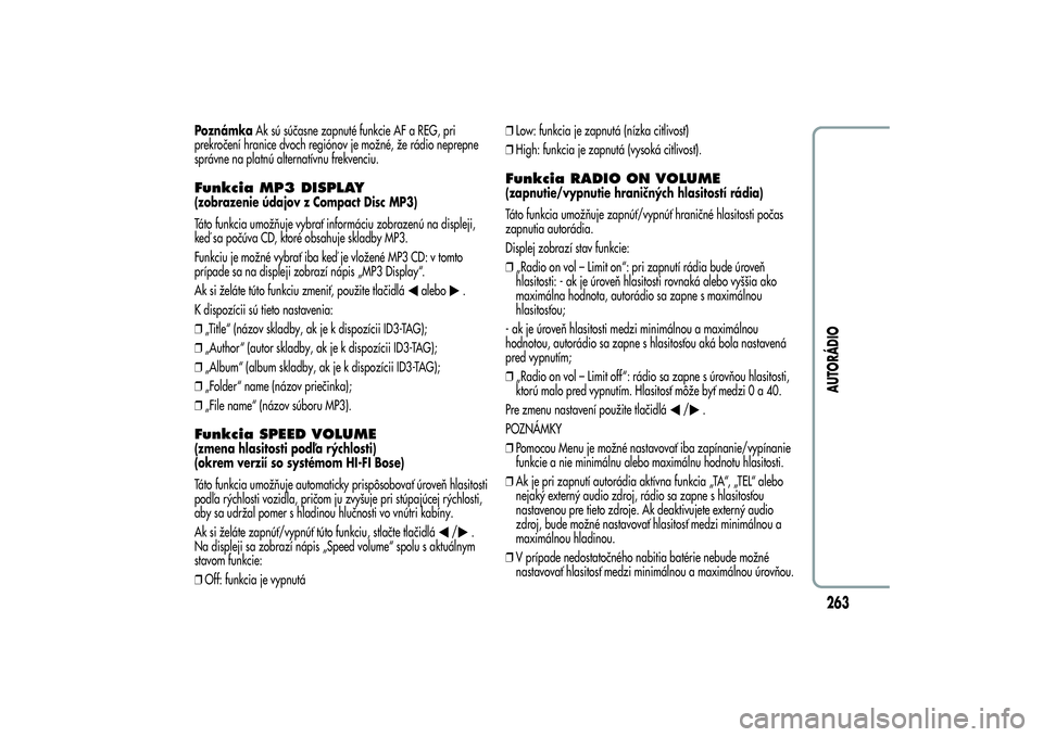 Alfa Romeo MiTo 2013 Návod na použitie a údržbu (in Slovakian) PoznámkaAk sú súčasne zapnuté funkcie AF a REG, pri
prekročení hranice dvoch regiónov je možné, že rádio neprepne
správne na platnú alternatívnu frekvenciu.Funkcia MP3 DISPLAY(zobrazeni Alfa Romeo MiTo 2013 Návod na použitie a údržbu (in Slovakian) PoznámkaAk sú súčasne zapnuté funkcie AF a REG, pri
prekročení hranice dvoch regiónov je možné, že rádio neprepne
správne na platnú alternatívnu frekvenciu.Funkcia MP3 DISPLAY(zobrazeni