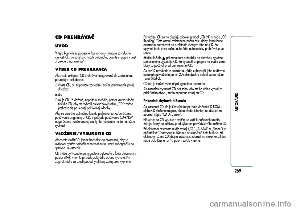 Alfa Romeo MiTo 2013  Návod na použitie a údržbu (in Slovakian) CD PREHRÁVAČÚVODV tejto kapitole sú popísané iba varianty týkajúce sa výlučne
činnosti CD: čo sa týka činnosti autorádia, pozrite si popis v časti
„Funkcie a nastavenia“.VÝBER CD 