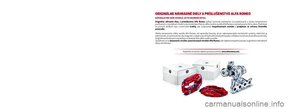 Alfa Romeo MiTo 2019  Návod na použitie a údržbu (in Slovakian) Cieľom Návodu na použitie a údržbu je ilustrovať prevá\
dzku vozidla.
Oddanému a zvedavému používateľovi, ktorý si chce preč\
ítať podrobnosti, zaujímavosti a ďalšie informácie o
f