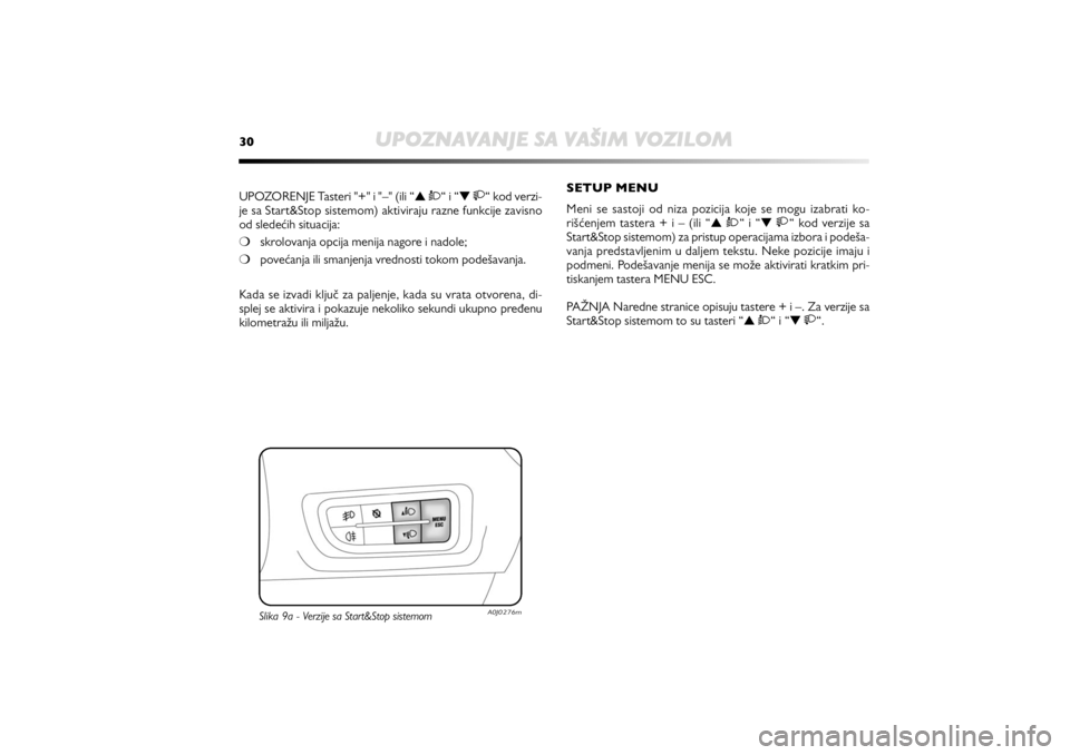 Alfa Romeo MiTo 2020 Manual de Uso e Manutenção (in Portuguese) 30
UPOZNAVANJE SA VAŠIM VOZILOM
UPOZORENJE Tasteri "+" i "–" (ili “▲ Ò“ i “▼ “ kod verzi-
je sa Start&Stop sistemom) aktiviraju razne funkcije zavisno
od sledećih s Alfa Romeo MiTo 2020 Manual de Uso e Manutenção (in Portuguese) 30
UPOZNAVANJE SA VAŠIM VOZILOM
UPOZORENJE Tasteri "+" i "–" (ili “▲ Ò“ i “▼ “ kod verzi-
je sa Start&Stop sistemom) aktiviraju razne funkcije zavisno
od sledećih s