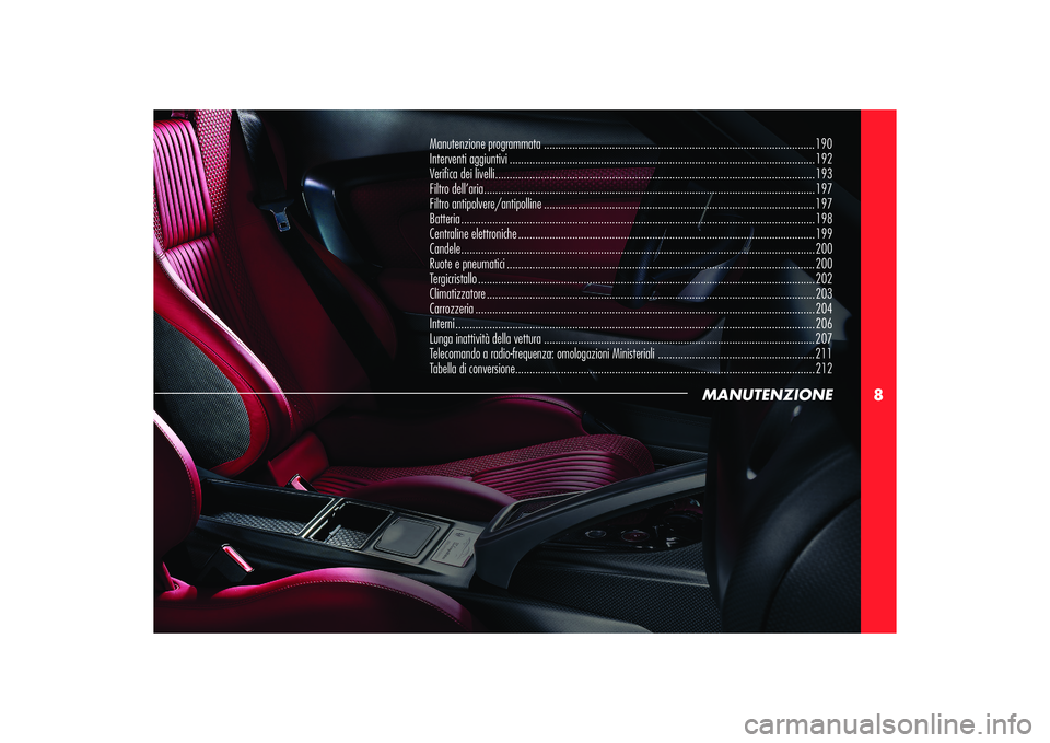 Alfa Romeo 8C 2008 Libretto Uso Manutenzione (in Italian) 8
MANUTENZIONE
Manutenzione programmata ............................................................................................... 190
Interventi aggiuntivi ...................................... Alfa Romeo 8C 2008 Libretto Uso Manutenzione (in Italian) 8
MANUTENZIONE
Manutenzione programmata ............................................................................................... 190
Interventi aggiuntivi ......................................
