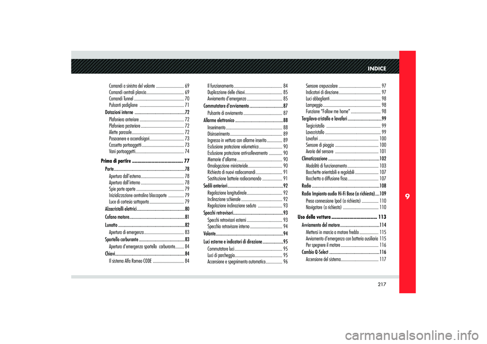Alfa Romeo 8C 2010  Libretto Uso Manutenzione (in Italian) 217
9
INDICE
Comandi a sinistra del volante  ......................... 69
Comandi centrali plancia .................................. 69
Comandi Tunnel ............................................. 70