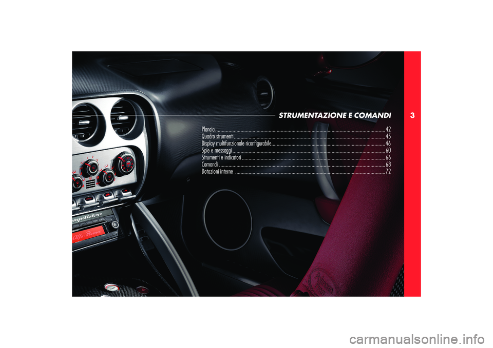 Alfa Romeo 8C 2008  Libretto Uso Manutenzione (in Italian) 3
STRUMENTAZIONE E COMANDI
Plancia ............................................................................................................................... 42
Quadro strumenti .................