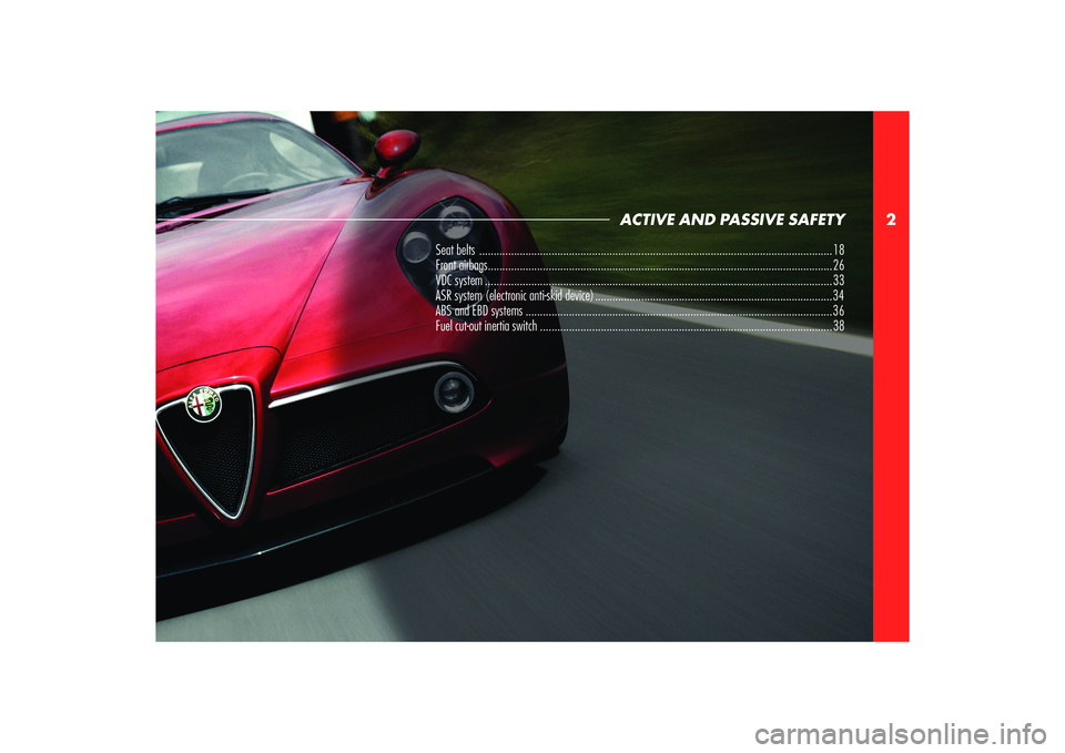 Alfa Romeo 8C 2010  Owner handbook (in English) 2
ACTIVE AND PASSIVE SAFETY
Seat belts  .......................................................................................................................... 18
Front airbags ....................