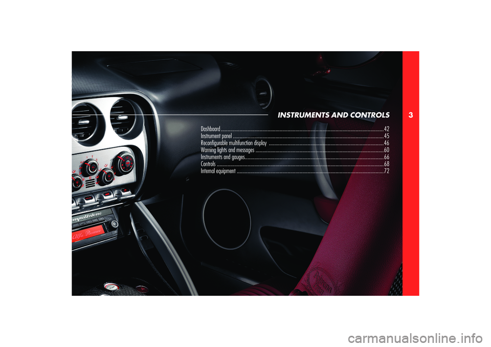 Alfa Romeo 8C 2007  Owner handbook (in English) 3
INSTRUMENTS AND CONTROLS
Dashboard .......................................................................................................................... 42
Instrument panel ....................