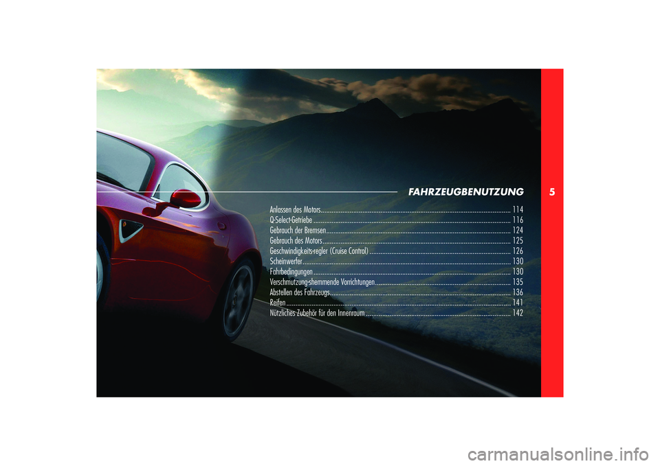 Alfa Romeo 8C 2010  Betriebsanleitung (in German) 5
FAHRZEUGBENUTZUNG
Anlassen des Motors ......................................................................................................... 114
Q-Select-Getriebe ................................