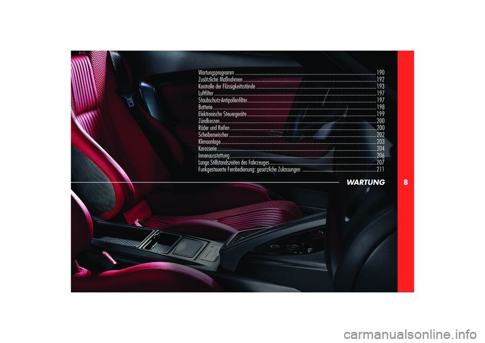 Alfa Romeo 8C 2010 Betriebsanleitung (in German) 8
WARTUNG
Wartungsprogramm ........................................................................................................... 190
Zusätzliche Maßnahmen ..................................... Alfa Romeo 8C 2010 Betriebsanleitung (in German) 8
WARTUNG
Wartungsprogramm ........................................................................................................... 190
Zusätzliche Maßnahmen .....................................