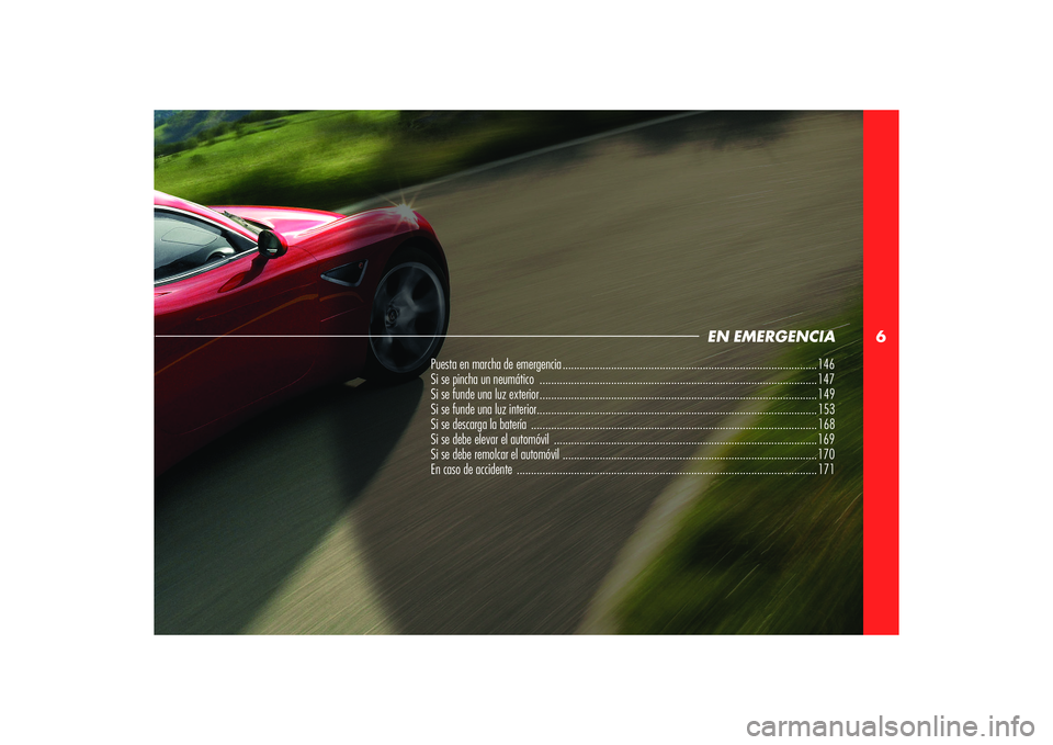Alfa Romeo 8C 2008 Manual de Empleo y Cuidado (in Spanish) 6
Puesta en marcha de emergencia ......................................................................................... 146
Si se pincha un neumático ............................................. Alfa Romeo 8C 2008 Manual de Empleo y Cuidado (in Spanish) 6
Puesta en marcha de emergencia ......................................................................................... 146
Si se pincha un neumático .............................................