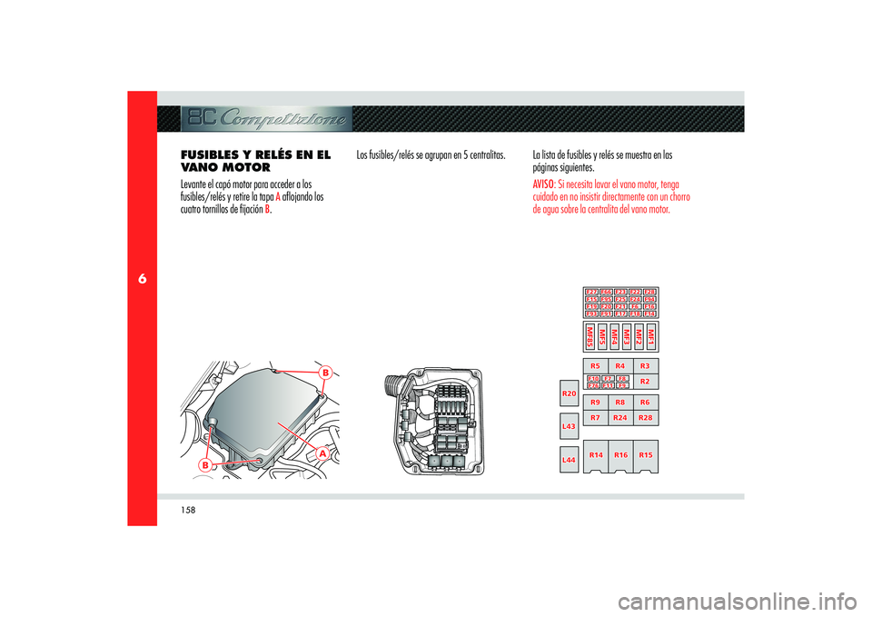 Alfa Romeo 8C 2008 Manual de Empleo y Cuidado (in Spanish) 158
6
B
AB
F28
F22
F95
F93F15
F23
F8
MF1R6 R8 R9R28 R7R3
R15 R16 R14 R2
0 R20
L43
R4 R5
R2
MF2
MF3
MF4
MF5
MF85
F7 F10
F9 F11 F76F6 F21 F20 F19
F14 F18 F17 F91R24
F27 F66
F94 F24 F25
F16
L43
L44L44
FU Alfa Romeo 8C 2008 Manual de Empleo y Cuidado (in Spanish) 158
6
B
AB
F28
F22
F95
F93F15
F23
F8
MF1R6 R8 R9R28 R7R3
R15 R16 R14 R2
0 R20
L43
R4 R5
R2
MF2
MF3
MF4
MF5
MF85
F7 F10
F9 F11 F76F6 F21 F20 F19
F14 F18 F17 F91R24
F27 F66
F94 F24 F25
F16
L43
L44L44
FU