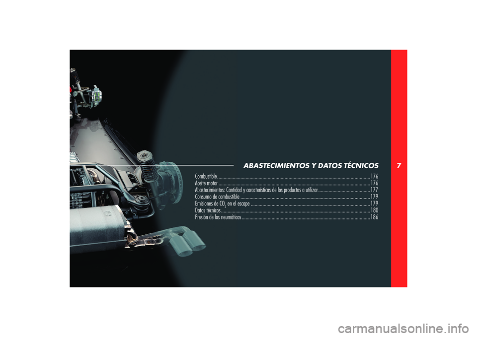 Alfa Romeo 8C 2008  Manual de Empleo y Cuidado (in Spanish) 7
ABASTECIMIENTOS Y DATOS TÉCNICOS
Combustible ...................................................................................................................... 176
Aceite motor ................