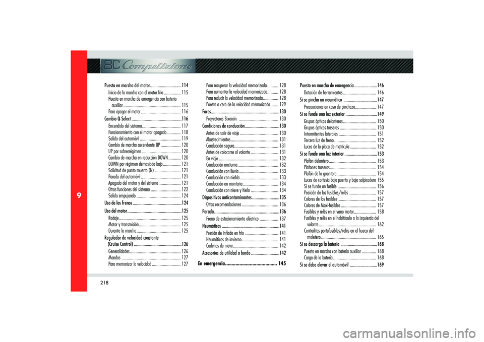 Alfa Romeo 8C 2008  Manual de Empleo y Cuidado (in Spanish) 218
9
Puesta en marcha del motor .............................114
Inicio de la marcha con el motor frío ............... 115
Puesta en marcha de emergencia con batería 
auxiliar .....................