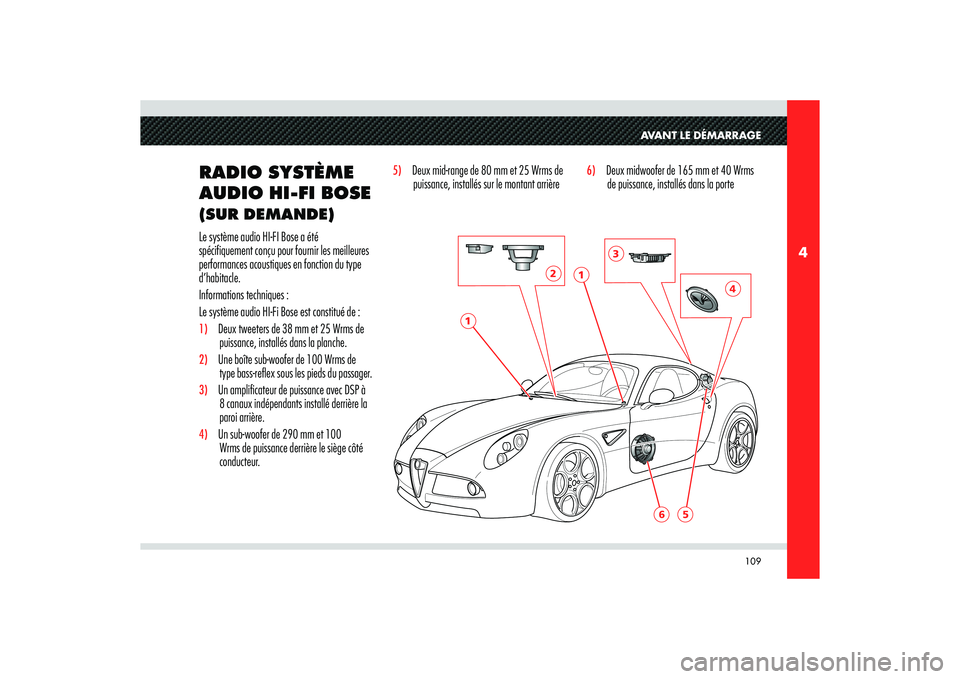 Alfa Romeo 8C 2008 Notice dentretien (in French) 109
4
6
5
1
1
2
3
4
AVANT LE DÉMARRAGE
RADIO SYSTÈME
AUDIO HI-FI BOSE (SUR DEMANDE)Le système audio HI-FI Bose a été
spécifiquement conçu pour fournir les meilleures
performances acoustiques Alfa Romeo 8C 2008 Notice dentretien (in French) 109
4
6
5
1
1
2
3
4
AVANT LE DÉMARRAGE
RADIO SYSTÈME
AUDIO HI-FI BOSE (SUR DEMANDE)Le système audio HI-FI Bose a été
spécifiquement conçu pour fournir les meilleures
performances acoustiques