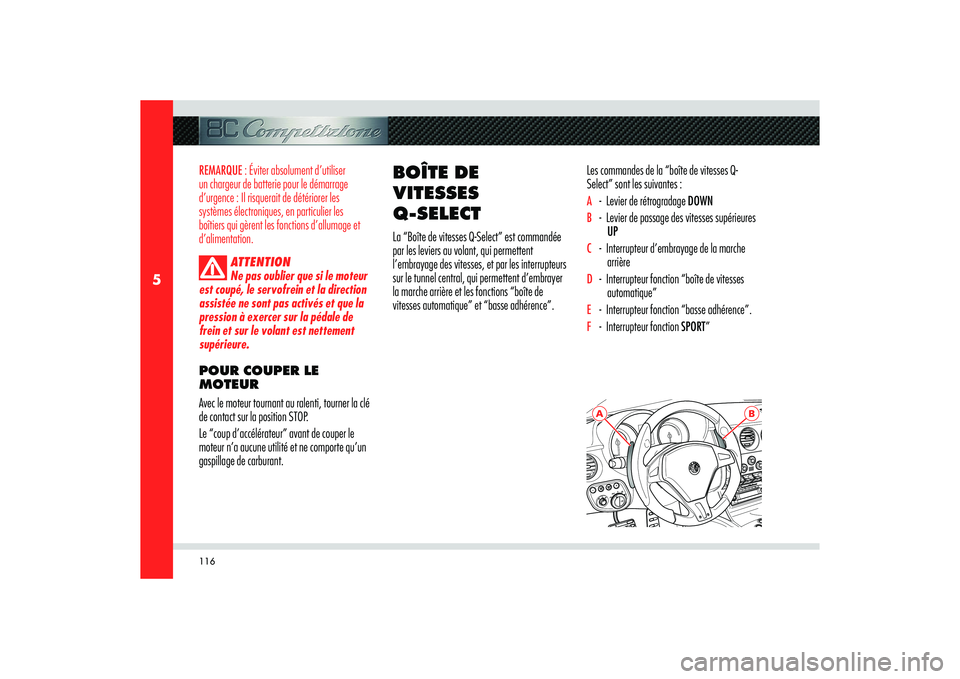 Alfa Romeo 8C 2008 Notice dentretien (in French) 116
5
A
B
REMARQUE : Éviter absolument d’utiliser
un chargeur de batterie pour le démarrage
d’urgence : Il risquerait de détériorer les
systèmes électroniques, en particulier les
boîtie Alfa Romeo 8C 2008 Notice dentretien (in French) 116
5
A
B
REMARQUE : Éviter absolument d’utiliser
un chargeur de batterie pour le démarrage
d’urgence : Il risquerait de détériorer les
systèmes électroniques, en particulier les
boîtie