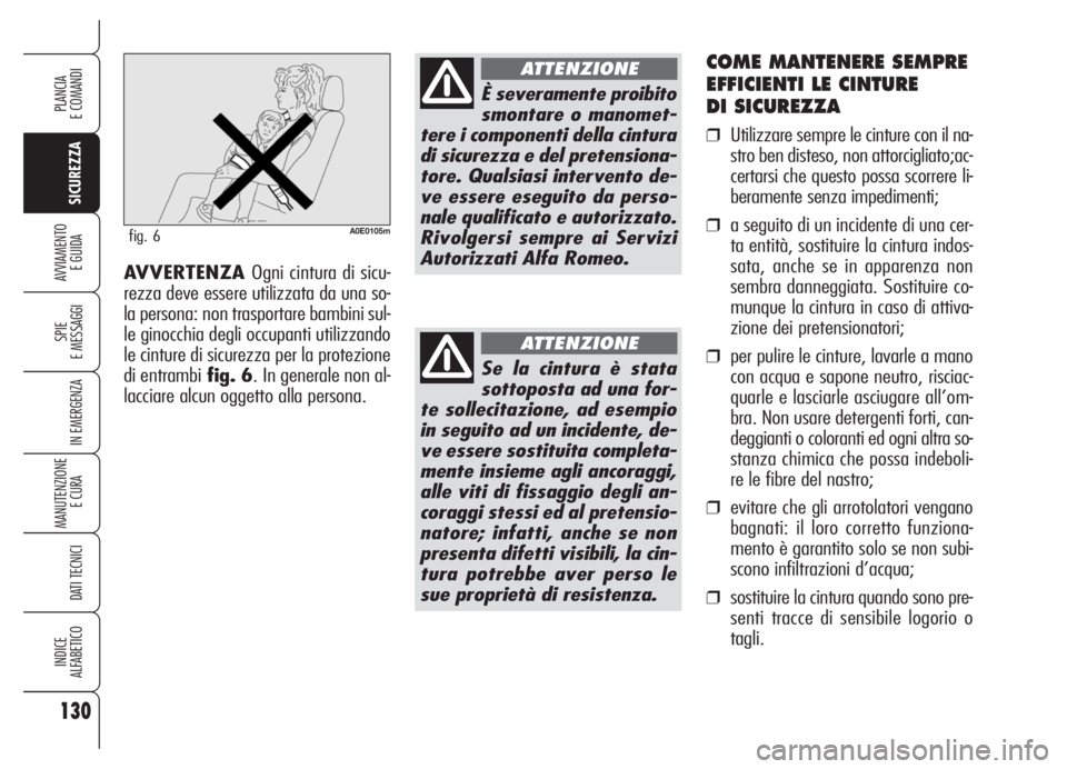 Alfa Romeo 159 2005 Libretto Uso Manutenzione (in Italian) 130
SICUREZZA
SPIE
E MESSAGGI
IN EMERGENZA
MANUTENZIONE
E CURA
DATI TECNICI
INDICE
ALFABETICO
PLANCIA
E COMANDI
AVVIAMENTO
E GUIDA
COME MANTENERE SEMPRE
EFFICIENTI LE CINTURE
DI SICUREZZA
❒Utiliz Alfa Romeo 159 2005 Libretto Uso Manutenzione (in Italian) 130
SICUREZZA
SPIE
E MESSAGGI
IN EMERGENZA
MANUTENZIONE
E CURA
DATI TECNICI
INDICE
ALFABETICO
PLANCIA
E COMANDI
AVVIAMENTO
E GUIDA
COME MANTENERE SEMPRE
EFFICIENTI LE CINTURE
DI SICUREZZA
❒Utiliz