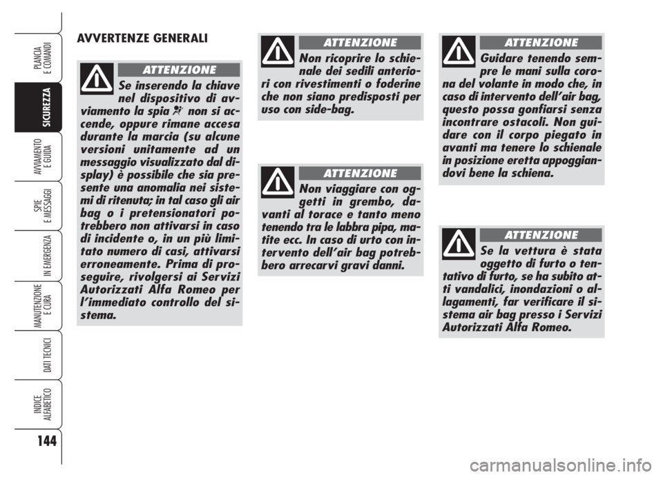 Alfa Romeo 159 2005 Libretto Uso Manutenzione (in Italian) 144
SICUREZZA
SPIE
E MESSAGGI
IN EMERGENZA
MANUTENZIONE
E CURA
DATI TECNICI
INDICE
ALFABETICO
PLANCIA
E COMANDI
AVVIAMENTO
E GUIDA
AVVERTENZE GENERALI
Se inserendo la chiave
nel dispositivo di av-
v Alfa Romeo 159 2005 Libretto Uso Manutenzione (in Italian) 144
SICUREZZA
SPIE
E MESSAGGI
IN EMERGENZA
MANUTENZIONE
E CURA
DATI TECNICI
INDICE
ALFABETICO
PLANCIA
E COMANDI
AVVIAMENTO
E GUIDA
AVVERTENZE GENERALI
Se inserendo la chiave
nel dispositivo di av-
v