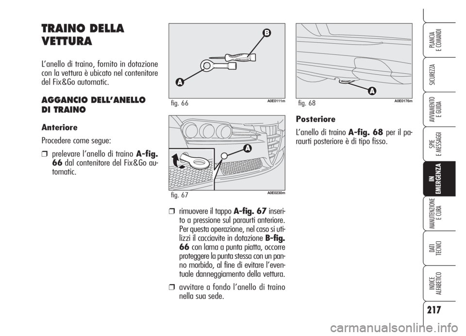 Alfa Romeo 159 2005 Libretto Uso Manutenzione (in Italian) 217
SICUREZZA
SPIE
E MESSAGGI
IN
EMERGENZA
MANUTENZIONE
E CURA
DATI
TECNICI
INDICE
ALFABETICO
PLANCIA
E COMANDI
AVVIAMENTO
E GUIDA
TRAINO DELLA
VETTURA
L’anello di traino, fornito in dotazione
con Alfa Romeo 159 2005 Libretto Uso Manutenzione (in Italian) 217
SICUREZZA
SPIE
E MESSAGGI
IN
EMERGENZA
MANUTENZIONE
E CURA
DATI
TECNICI
INDICE
ALFABETICO
PLANCIA
E COMANDI
AVVIAMENTO
E GUIDA
TRAINO DELLA
VETTURA
L’anello di traino, fornito in dotazione
con
