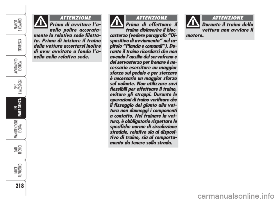 Alfa Romeo 159 2005 Libretto Uso Manutenzione (in Italian) 218
SICUREZZA
SPIE
E MESSAGGI
IN
EMERGENZA
MANUTENZIONE
E CURA
DATI
TECNICI
INDICE
ALFABETICO
PLANCIA
E COMANDI
AVVIAMENTO
E GUIDA
Durante il traino della
vettura non avviare il
motore.
ATTENZIONE
P Alfa Romeo 159 2005 Libretto Uso Manutenzione (in Italian) 218
SICUREZZA
SPIE
E MESSAGGI
IN
EMERGENZA
MANUTENZIONE
E CURA
DATI
TECNICI
INDICE
ALFABETICO
PLANCIA
E COMANDI
AVVIAMENTO
E GUIDA
Durante il traino della
vettura non avviare il
motore.
ATTENZIONE
P