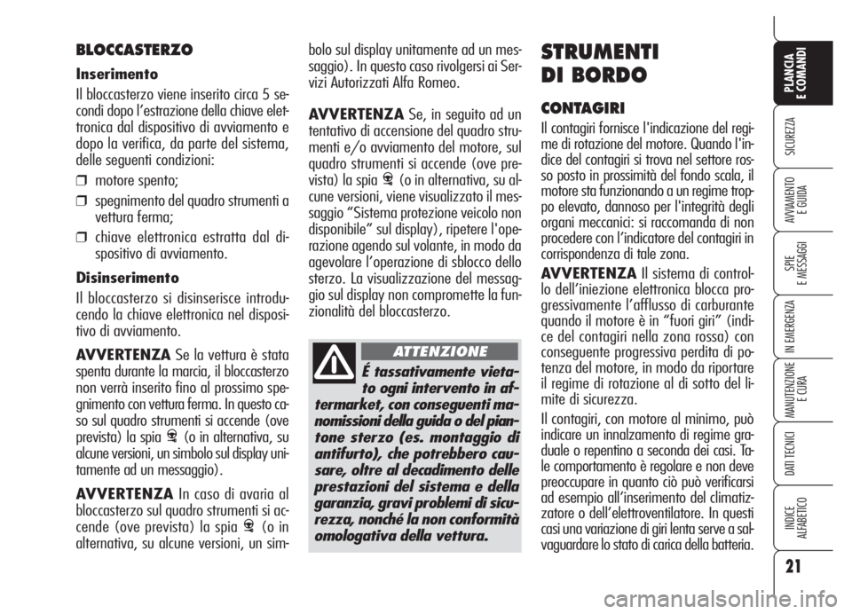 Alfa Romeo 159 2005 Libretto Uso Manutenzione (in Italian) É tassativamente vieta-
to ogni intervento in af-
termarket, con conseguenti ma-
nomissioni della guida o del pian-
tone sterzo (es. montaggio di
antifurto), che potrebbero cau-
sare, oltre al decadi Alfa Romeo 159 2005 Libretto Uso Manutenzione (in Italian) É tassativamente vieta-
to ogni intervento in af-
termarket, con conseguenti ma-
nomissioni della guida o del pian-
tone sterzo (es. montaggio di
antifurto), che potrebbero cau-
sare, oltre al decadi