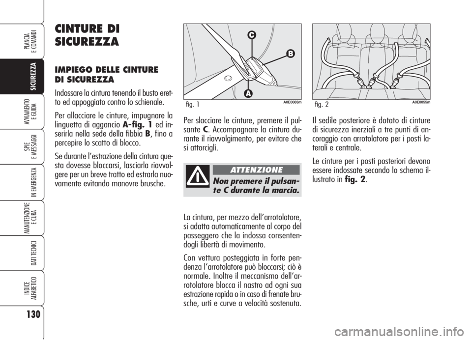 Alfa Romeo 159 2006 Libretto Uso Manutenzione (in Italian) 130
SICUREZZA
SPIE
E MESSAGGI
IN EMERGENZA
MANUTENZIONE
E CURA
DATI TECNICI
INDICE
ALFABETICO
PLANCIA
E COMANDI
AVVIAMENTO
E GUIDA
Non premere il pulsan-
te C durante la marcia.
La cintura, per mezz Alfa Romeo 159 2006 Libretto Uso Manutenzione (in Italian) 130
SICUREZZA
SPIE
E MESSAGGI
IN EMERGENZA
MANUTENZIONE
E CURA
DATI TECNICI
INDICE
ALFABETICO
PLANCIA
E COMANDI
AVVIAMENTO
E GUIDA
Non premere il pulsan-
te C durante la marcia.
La cintura, per mezz