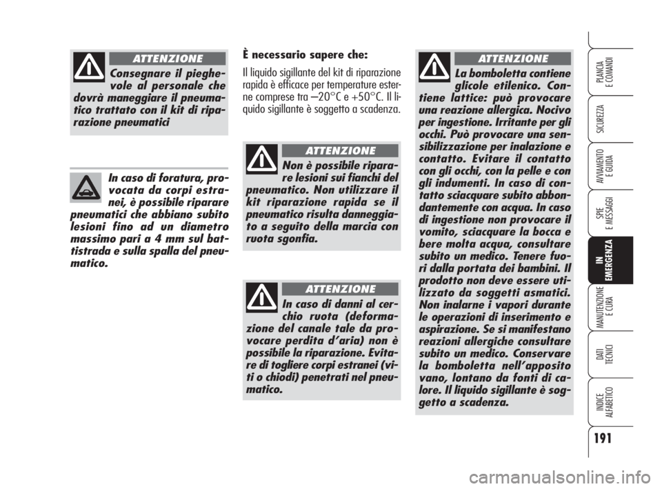 Alfa Romeo 159 2009 Libretto Uso Manutenzione (in Italian) 191
SICUREZZA
SPIE
E MESSAGGI
IN
EMERGENZA
MANUTENZIONE
E CURA
DATI
TECNICI
INDICE
ALFABETICO
PLANCIA
E COMANDI
AVVIAMENTO
E GUIDA
La bomboletta contiene
glicole etilenico. Con-
tiene lattice: può Alfa Romeo 159 2009 Libretto Uso Manutenzione (in Italian) 191
SICUREZZA
SPIE
E MESSAGGI
IN
EMERGENZA
MANUTENZIONE
E CURA
DATI
TECNICI
INDICE
ALFABETICO
PLANCIA
E COMANDI
AVVIAMENTO
E GUIDA
La bomboletta contiene
glicole etilenico. Con-
tiene lattice: può