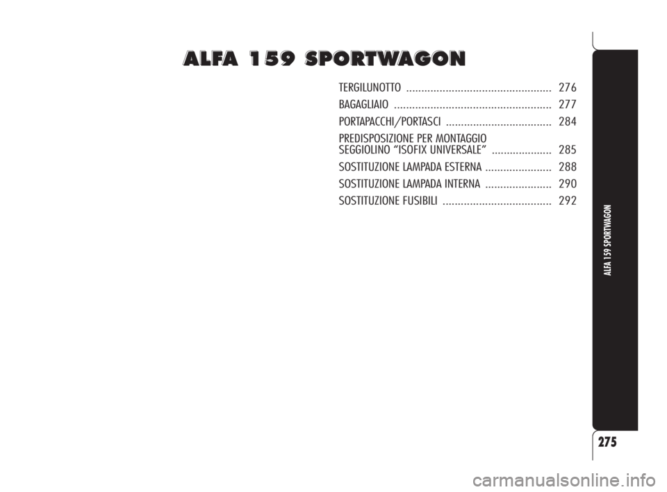 Alfa Romeo 159 2009  Libretto Uso Manutenzione (in Italian) A A
L L
F F
A A
1 1
5 5
9 9
S S
P P
O O
R R
T T
W W
A A
G G
O O
N N
TERGILUNOTTO................................................ 276
BAGAGLIAIO.................................................... 277
