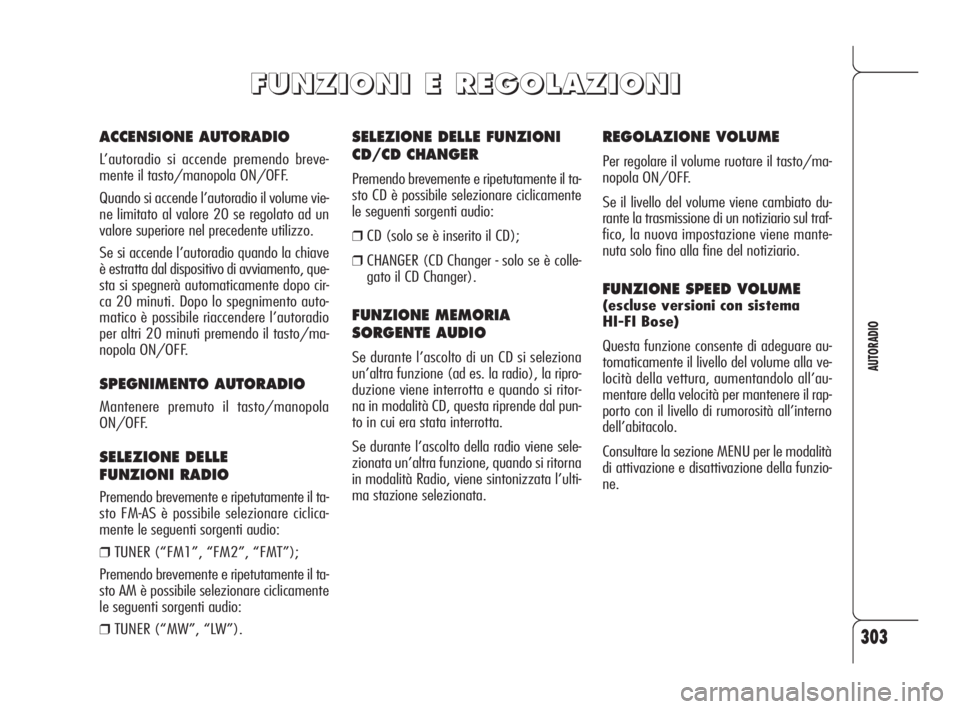 Alfa Romeo 159 2009 Libretto Uso Manutenzione (in Italian) 303
AUTORADIO
SELEZIONE DELLE FUNZIONI
CD/CD CHANGER
Premendo brevemente e ripetutamente il ta-
sto CD è possibile selezionare ciclicamente
le seguenti sorgenti audio:
❒CD (solo se è inserito il C Alfa Romeo 159 2009 Libretto Uso Manutenzione (in Italian) 303
AUTORADIO
SELEZIONE DELLE FUNZIONI
CD/CD CHANGER
Premendo brevemente e ripetutamente il ta-
sto CD è possibile selezionare ciclicamente
le seguenti sorgenti audio:
❒CD (solo se è inserito il C