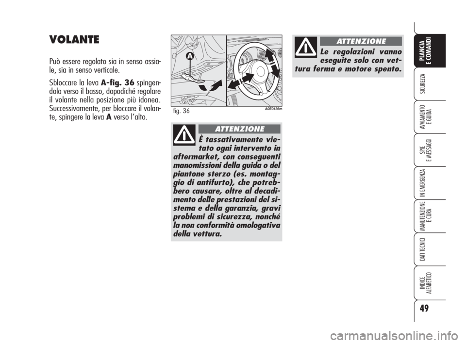 Alfa Romeo 159 2009 Libretto Uso Manutenzione (in Italian) 49
SICUREZZA
SPIE
E MESSAGGI
IN EMERGENZA
MANUTENZIONE
E CURA
DATI TECNICI
INDICE
ALFABETICO
PLANCIA
E COMANDI
AVVIAMENTO
E GUIDA
VOLANTE
Può essere regolato sia in senso assia-
le, sia in senso ver Alfa Romeo 159 2009 Libretto Uso Manutenzione (in Italian) 49
SICUREZZA
SPIE
E MESSAGGI
IN EMERGENZA
MANUTENZIONE
E CURA
DATI TECNICI
INDICE
ALFABETICO
PLANCIA
E COMANDI
AVVIAMENTO
E GUIDA
VOLANTE
Può essere regolato sia in senso assia-
le, sia in senso ver