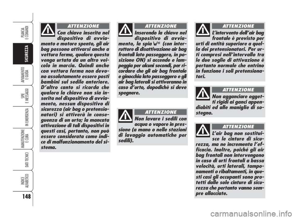 Alfa Romeo 159 2010 Libretto Uso Manutenzione (in Italian) 148
SICUREZZA
SPIE
E MESSAGGI
IN EMERGENZA
MANUTENZIONE
E CURA
DATI TECNICI
INDICE
ALFABETICO
PLANCIA
E COMANDI
AVVIAMENTO
E GUIDA
Con chiave inserita nel
dispositivo di avvia-
mento e motore spe Alfa Romeo 159 2010 Libretto Uso Manutenzione (in Italian) 148
SICUREZZA
SPIE
E MESSAGGI
IN EMERGENZA
MANUTENZIONE
E CURA
DATI TECNICI
INDICE
ALFABETICO
PLANCIA
E COMANDI
AVVIAMENTO
E GUIDA
Con chiave inserita nel
dispositivo di avvia-
mento e motore spe