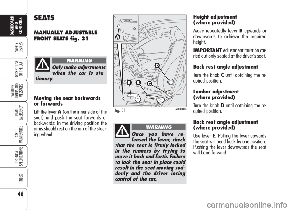 Alfa Romeo 159 2005 Owner handbook (in English) 46
SAFETY
DEVICES
WARNING
LIGHTS AND
MESSAGES
IN AN
EMERGENCY
CAR
MAINTENANCE
TECHNICAL
SPECIFICATIONS
INDEX
CORRECT USE
OF THE CAR
DASHBOARD
AND
CONTROLS
Height adjustment
(where provided)
Move Alfa Romeo 159 2005 Owner handbook (in English) 46
SAFETY
DEVICES
WARNING
LIGHTS AND
MESSAGES
IN AN
EMERGENCY
CAR
MAINTENANCE
TECHNICAL
SPECIFICATIONS
INDEX
CORRECT USE
OF THE CAR
DASHBOARD
AND
CONTROLS
Height adjustment
(where provided)
Move