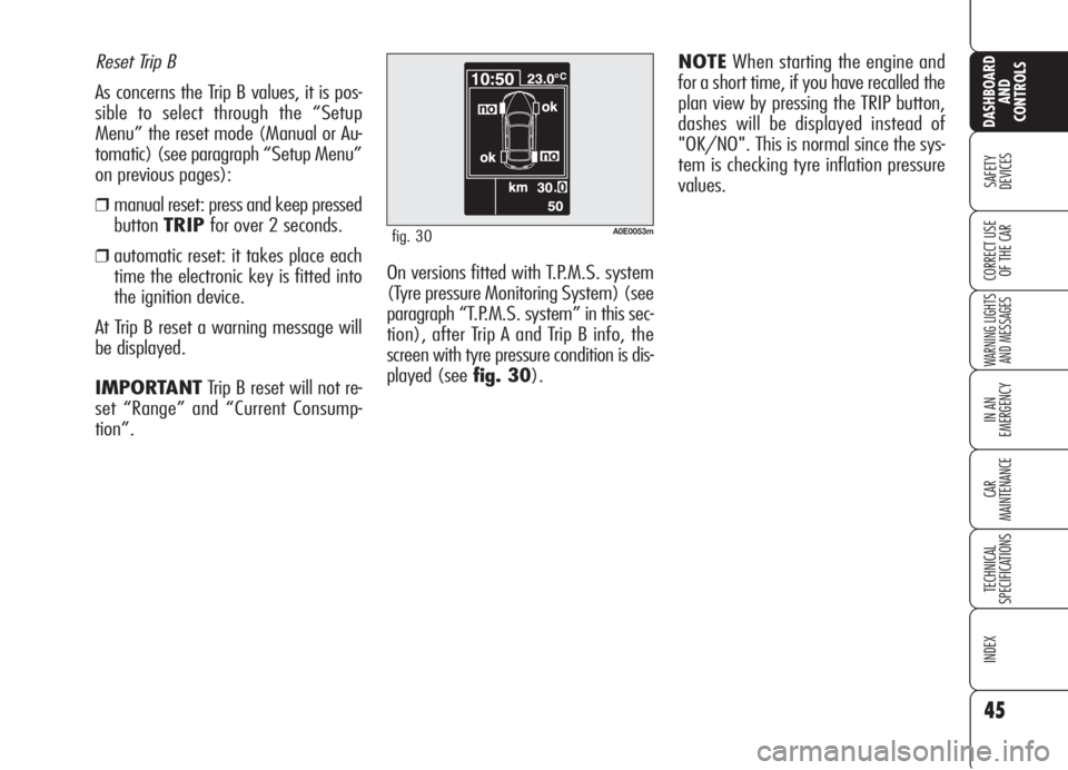 Alfa Romeo 159 2006 Owner handbook (in English) Reset Trip B
As concerns the Trip B values, it is pos-
sible to select through the “Setup
Menu” the reset mode (Manual or Au-
tomatic) (see paragraph “Setup Menu”
on previous pages):
❒manual Alfa Romeo 159 2006 Owner handbook (in English) Reset Trip B
As concerns the Trip B values, it is pos-
sible to select through the “Setup
Menu” the reset mode (Manual or Au-
tomatic) (see paragraph “Setup Menu”
on previous pages):
❒manual