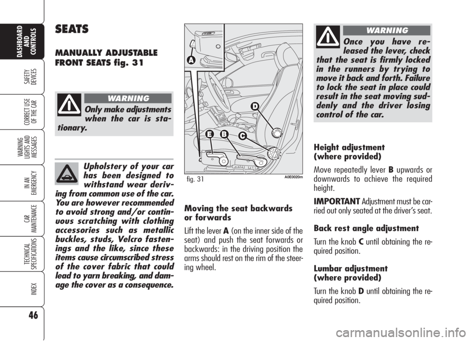 Alfa Romeo 159 2006  Owner handbook (in English) Upholstery of your car
has been designed to
withstand wear deriv-
ing from common use of the car.
You are however recommended
to avoid strong and/or contin-
uous scratching with clothing
accessories s