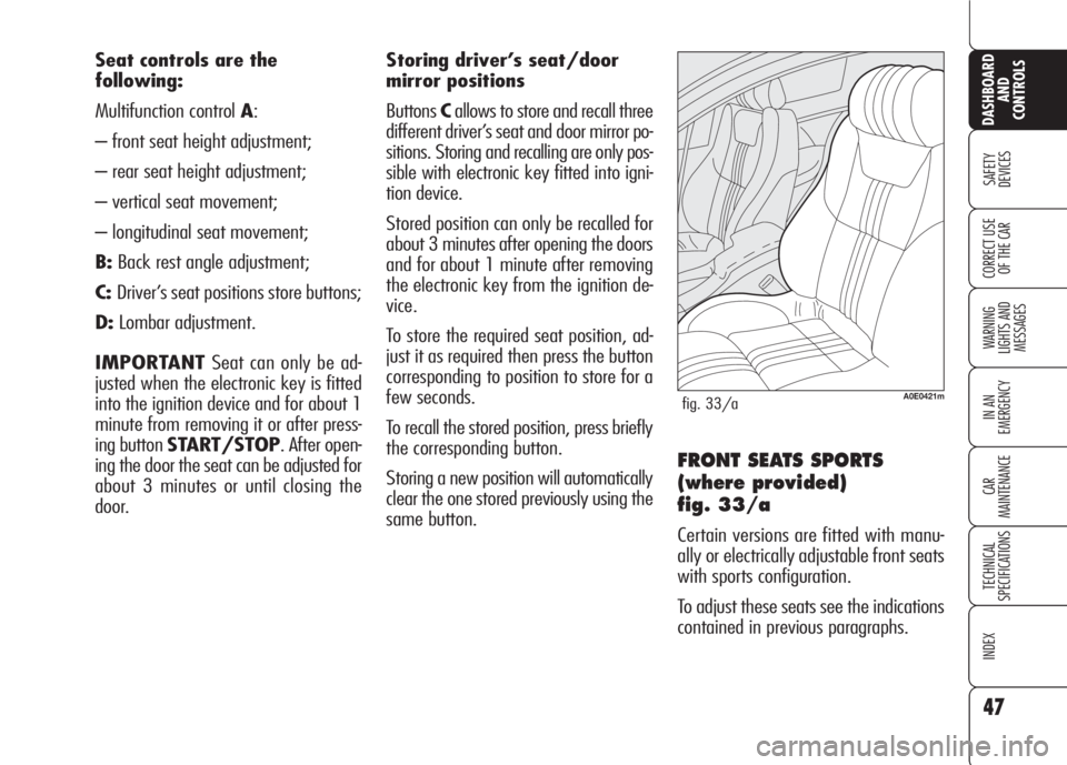 Alfa Romeo 159 2007 Owner handbook (in English) 47
SAFETY
DEVICES
WARNING
LIGHTS AND
MESSAGES
IN AN
EMERGENCY
CAR
MAINTENANCE
TECHNICAL
SPECIFICATIONS
INDEX
CORRECT USE
OF THE CAR
DASHBOARD
AND
CONTROLS
Seat controls are the
following:
Multifun Alfa Romeo 159 2007 Owner handbook (in English) 47
SAFETY
DEVICES
WARNING
LIGHTS AND
MESSAGES
IN AN
EMERGENCY
CAR
MAINTENANCE
TECHNICAL
SPECIFICATIONS
INDEX
CORRECT USE
OF THE CAR
DASHBOARD
AND
CONTROLS
Seat controls are the
following:
Multifun
