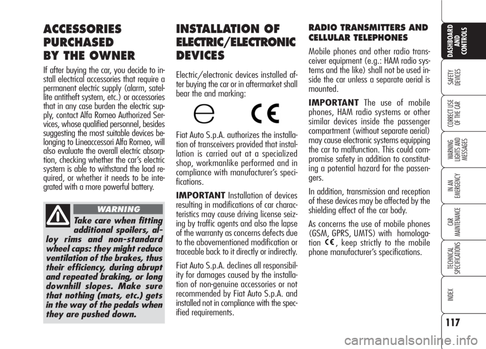 Alfa Romeo 159 2008  Owner handbook (in English) 117
SAFETY
DEVICES
WARNING 
LIGHTS AND 
MESSAGES
IN AN 
EMERGENCY
CAR
MAINTENANCE
TECHNICAL
SPECIFICATIONS
INDEX
CORRECT USE 
OF THE CAR
DASHBOARD
AND
CONTROLS
RADIO TRANSMITTERS AND
CELLULAR TELEPHON
