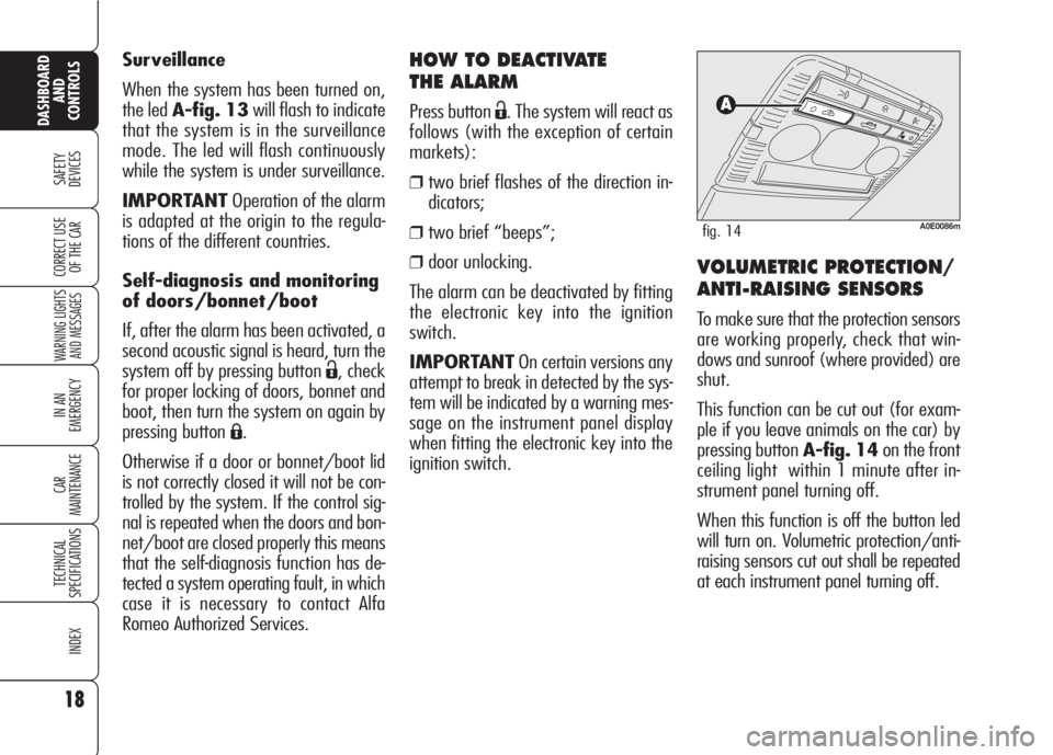 Alfa Romeo 159 2008  Owner handbook (in English) HOW TO DEACTIVATE 
THE ALARM
Press button Ë. The system will react as
follows (with the exception of certain
markets):
❒two brief flashes of the direction in-
dicators;
❒two brief “beeps”;
�