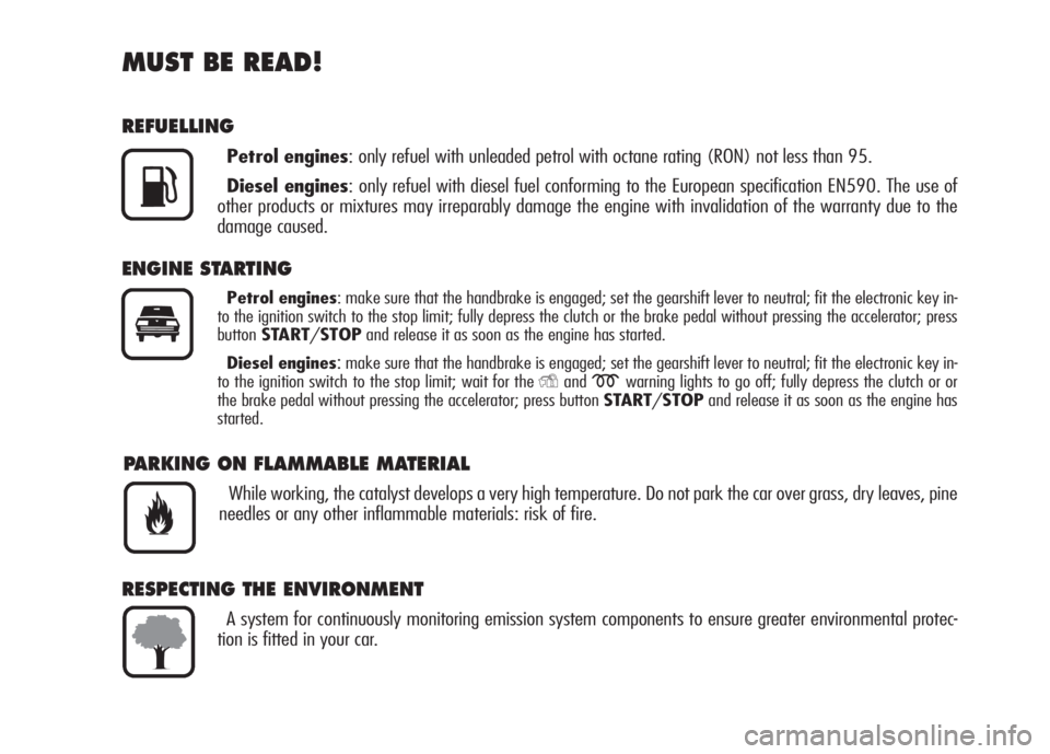 Alfa Romeo 159 2008  Owner handbook (in English) MUST BE READ!
REFUELLING
Petrol engines: only refuel with unleaded petrol with octane rating (RON) not less than 95.
Diesel engines: only refuel with diesel fuel conforming to the European specificati