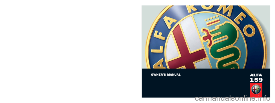 Alfa Romeo 159 2011  Owner handbook (in English) OWNER’S MANUALALFA
159
SERVICE
ENGLISH
Alfa 159 cop. LUM GB  1-10-2007  9:40  Pagina 1 