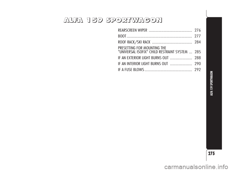 Alfa Romeo 159 2011  Owner handbook (in English) A A
L L
F F
A A
   
1 1
5 5
9 9
   
S S
P P
O O
R R
T T
W W
A A
G G
O O
N N
REARSCREEN WIPER ......................................... 276
BOOT ........................................................