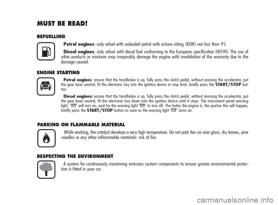 Alfa Romeo 159 2011  Owner handbook (in English) MUST BE READ!
REFUELLING
Petrol engines: only refuel with unleaded petrol with octane rating (RON) not less than 95.
Diesel engines: only refuel with diesel fuel conforming to the European specificati