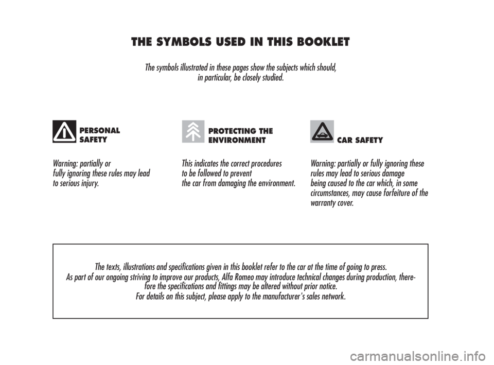 Alfa Romeo 159 2010  Owner handbook (in English) THE SYMBOLS USED IN THIS BOOKLET
The symbols illustrated in these pages show the subjects which should, 
in particular, be closely studied.
Warning: partially or 
fully ignoring these rules may lead 
