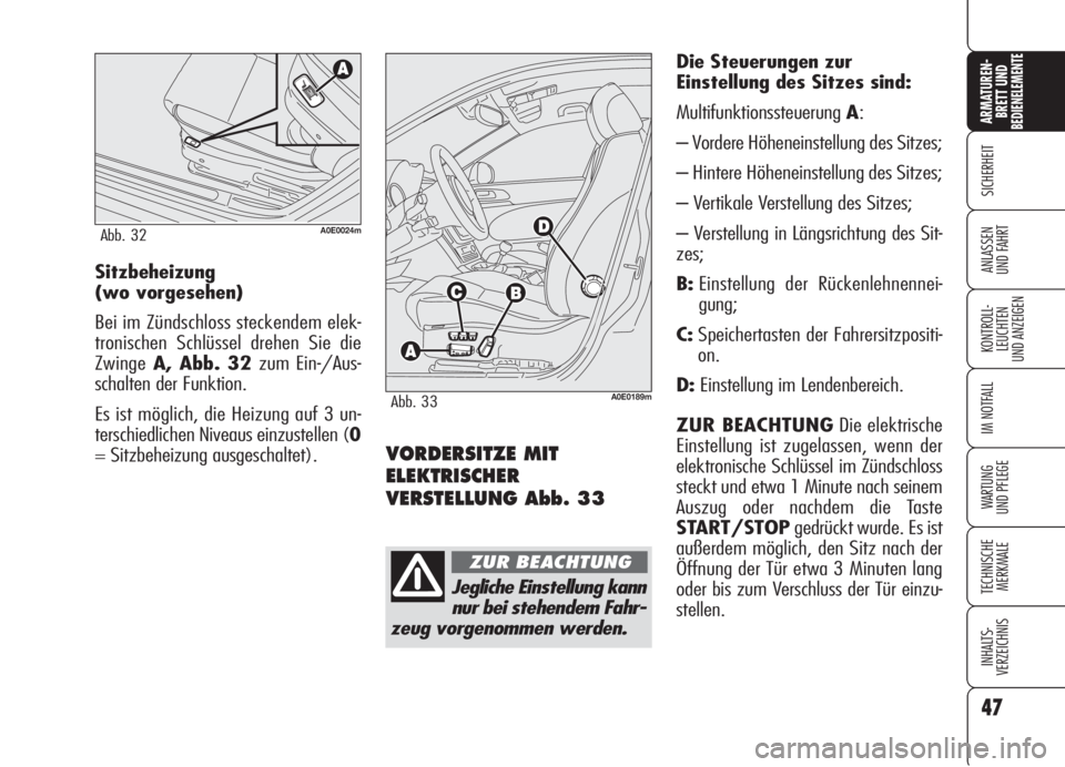 Alfa Romeo 159 2005 Betriebsanleitung (in German) 47
SICHERHEIT
KONTROLL-
LEUCHTEN
UND ANZEIGEN
IM NOTFALL
WARTUNG
UND PFLEGE
TECHNISCHE
MERKMALE
INHALTS-
VERZEICHNIS
ARMATUREN-
BRETT UND BEDIENELEMENTE
ANLASSEN
UND FAHRT
VORDERSITZE MIT
ELEKTRISCHE Alfa Romeo 159 2005 Betriebsanleitung (in German) 47
SICHERHEIT
KONTROLL-
LEUCHTEN
UND ANZEIGEN
IM NOTFALL
WARTUNG
UND PFLEGE
TECHNISCHE
MERKMALE
INHALTS-
VERZEICHNIS
ARMATUREN-
BRETT UND BEDIENELEMENTE
ANLASSEN
UND FAHRT
VORDERSITZE MIT
ELEKTRISCHE