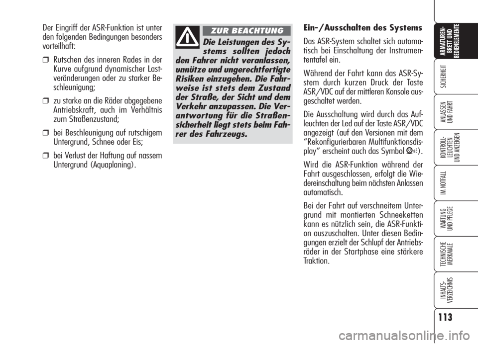 Alfa Romeo 159 2006 Betriebsanleitung (in German) 113
SICHERHEIT
KONTROLL-
LEUCHTEN
UND ANZEIGEN
IM NOTFALL
WARTUNG
UND PFLEGE
TECHNISCHE
MERKMALE
INHALTS-
VERZEICHNIS
ARMATUREN-
BRETT UND BEDIENELEMENTE
ANLASSEN
UND FAHRT
Die Leistungen des Sy-
ste Alfa Romeo 159 2006 Betriebsanleitung (in German) 113
SICHERHEIT
KONTROLL-
LEUCHTEN
UND ANZEIGEN
IM NOTFALL
WARTUNG
UND PFLEGE
TECHNISCHE
MERKMALE
INHALTS-
VERZEICHNIS
ARMATUREN-
BRETT UND BEDIENELEMENTE
ANLASSEN
UND FAHRT
Die Leistungen des Sy-
ste