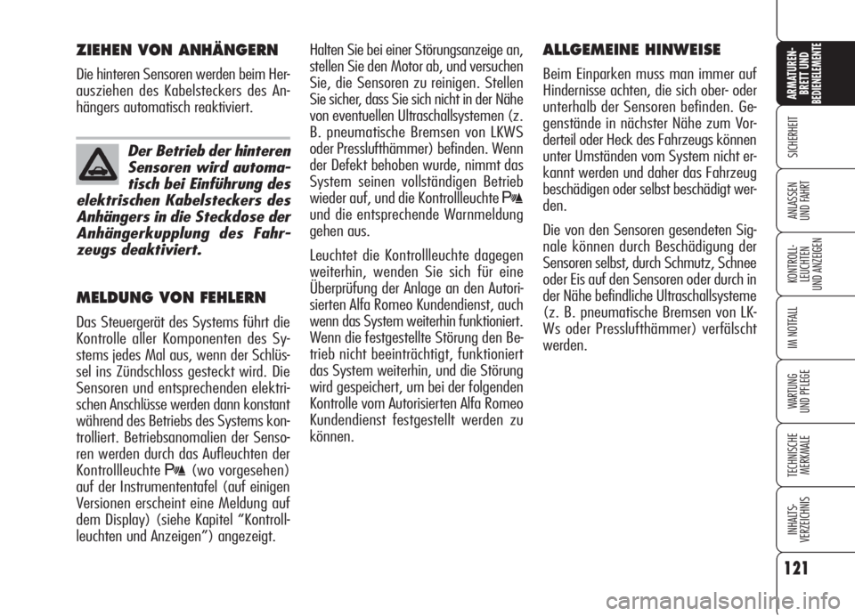 Alfa Romeo 159 2006  Betriebsanleitung (in German) 121
SICHERHEIT
KONTROLL-
LEUCHTEN
UND ANZEIGEN
IM NOTFALL
WARTUNG 
UND PFLEGE
TECHNISCHE
MERKMALE
INHALTS-
VERZEICHNIS
ARMATUREN-
BRETT UND BEDIENELEMENTE
ANLASSEN
UND FAHRT
Halten Sie bei einer Stör