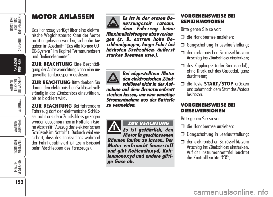 Alfa Romeo 159 2006 Betriebsanleitung (in German) 152
SICHERHEIT
KONTROLL-
LEUCHTEN
UND ANZEIGEN
IM NOTFALL
WARTUNG
UND PFLEGE
TECHNISCHE
MERKMALE
INHALTS-
VERZEICHNIS
ARMATUREN-
BRETT UND
BEDIENELEMENTE
ANLASSEN
UND FAHRT
Es ist in der ersten Be-
Alfa Romeo 159 2006 Betriebsanleitung (in German) 152
SICHERHEIT
KONTROLL-
LEUCHTEN
UND ANZEIGEN
IM NOTFALL
WARTUNG
UND PFLEGE
TECHNISCHE
MERKMALE
INHALTS-
VERZEICHNIS
ARMATUREN-
BRETT UND
BEDIENELEMENTE
ANLASSEN
UND FAHRT
Es ist in der ersten Be-