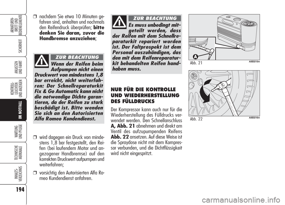 Alfa Romeo 159 2006 Betriebsanleitung (in German) 194
SICHERHEIT
KONTROLL-
LEUCHTEN
UND ANZEIGEN
IM NOTFALL
WARTUNG
UND PFLEGE
TECHNISCHE
MERKMALE
INHALTS-
VERZEICHNIS
ARMATUREN-
BRETT UND
BEDIENELEMENTE
ANLASSEN
UND FAHRT
Es muss unbedingt mit-
ge Alfa Romeo 159 2006 Betriebsanleitung (in German) 194
SICHERHEIT
KONTROLL-
LEUCHTEN
UND ANZEIGEN
IM NOTFALL
WARTUNG
UND PFLEGE
TECHNISCHE
MERKMALE
INHALTS-
VERZEICHNIS
ARMATUREN-
BRETT UND
BEDIENELEMENTE
ANLASSEN
UND FAHRT
Es muss unbedingt mit-
ge