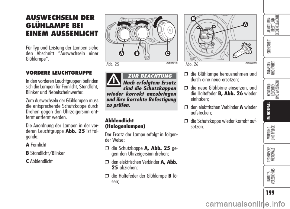 Alfa Romeo 159 2006 Betriebsanleitung (in German) 199
SICHERHEIT
KONTROLL-
LEUCHTEN
UND ANZEIGENI
IM NOTFALL
WARTUNG
UND PFLEGE
TECHNISCHE
MERKMALE
INHALTS-
VERZEICHNIS
ARMATUREN-
BRETT UND
BEDIENELEMENTE
ANLASSEN
UND FAHRT
Abblendlicht
(Halogenlam Alfa Romeo 159 2006 Betriebsanleitung (in German) 199
SICHERHEIT
KONTROLL-
LEUCHTEN
UND ANZEIGENI
IM NOTFALL
WARTUNG
UND PFLEGE
TECHNISCHE
MERKMALE
INHALTS-
VERZEICHNIS
ARMATUREN-
BRETT UND
BEDIENELEMENTE
ANLASSEN
UND FAHRT
Abblendlicht
(Halogenlam